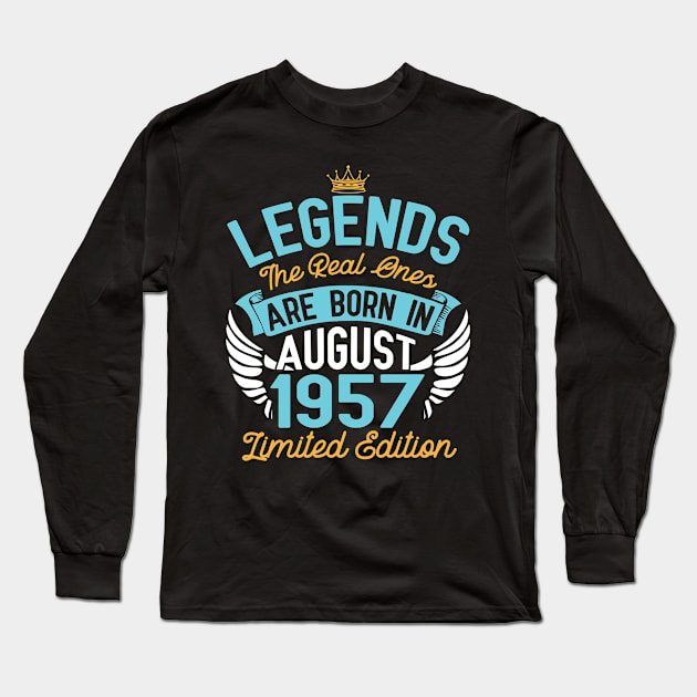 Legends The Real Ones Are Born In August 1957 Limited Edition Happy Birthday 63 Years Old To Me You Long Sleeve T-Shirt by bakhanh123